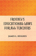 FROEBEL'S EDUCATIONAL LAWS FOR ALL TEACHERS - Gyan Books - Distacart