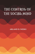 THE CONTROL OF THE SOCIAL MIND: PSYCHOLOGY OF ECONOMIC AND POLITICAL RELATIONS - Gyan Books - Distacart