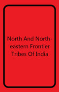 North and North-Eastern Frontier Tribes of India - Gyan Books - Distacart