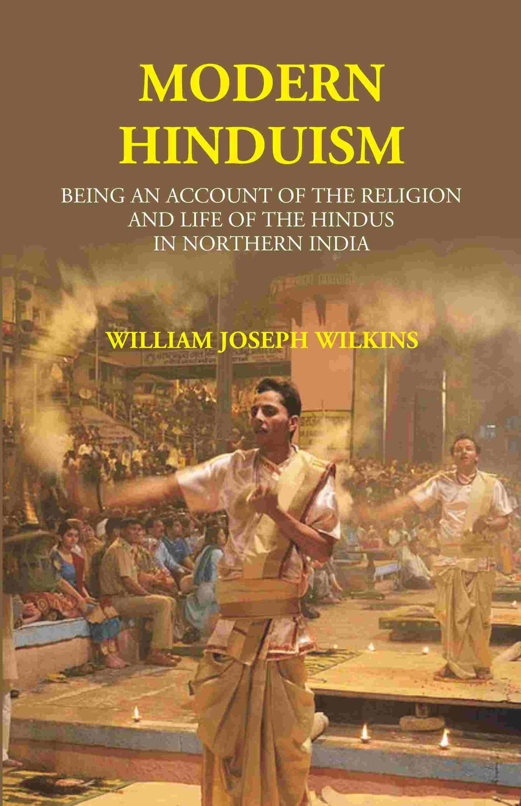Modern Hinduism: Being An Account Of The Religion And Life Of The Hindus In Northern India - Gyan Books - Distacart