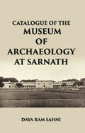 CATALOGUE OF THE Museum of Archaeology at Sarnath - Gyan Books - Distacart