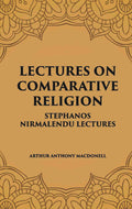 LECTURES ON COMPARATIVE RELIGION: STEPHANOS NIRMALENDU LECTURES - Gyan Books - Distacart