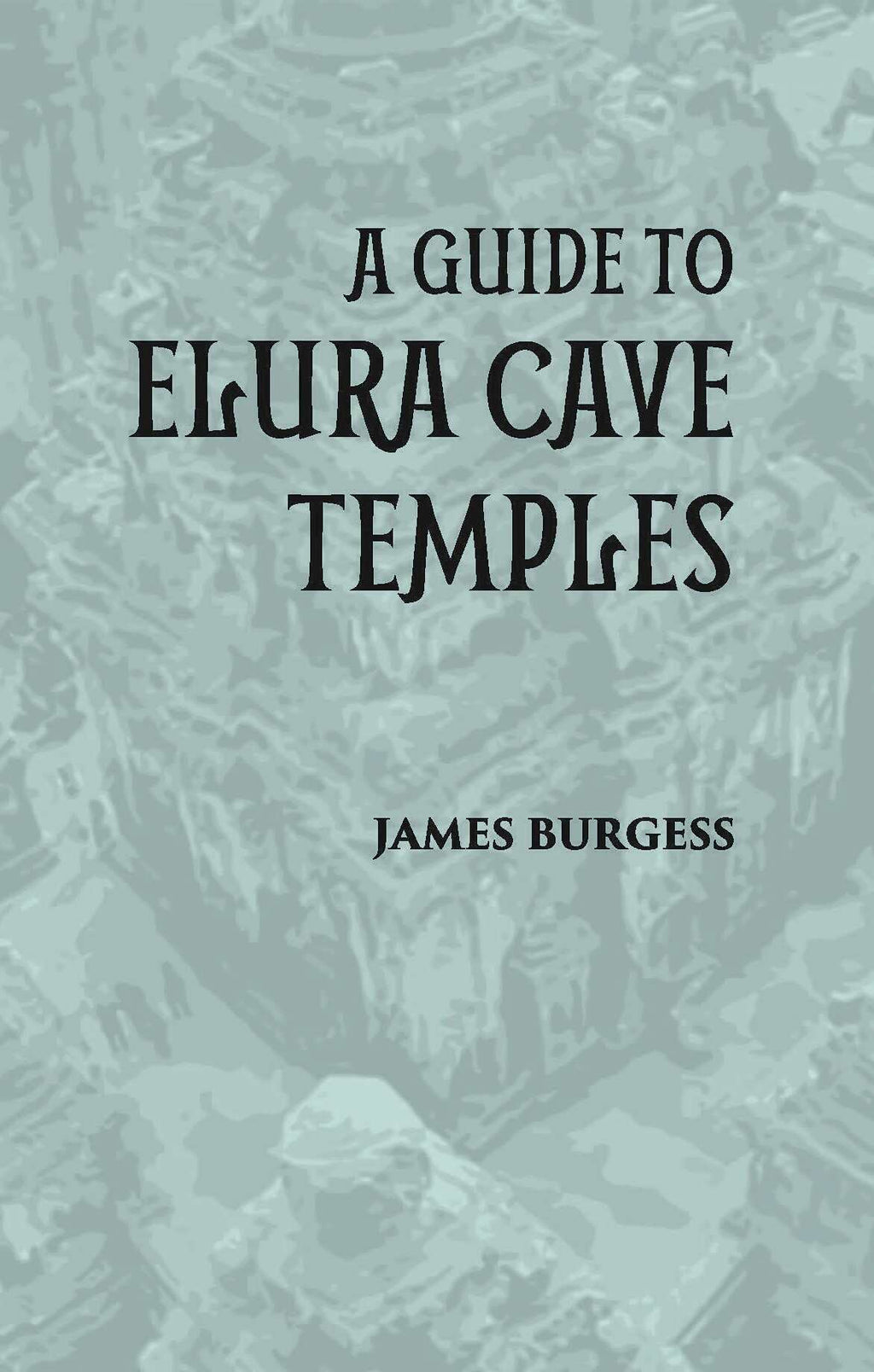 A GUIDE TO ELURA CAVE TEMPLES - Gyan Books - Distacart