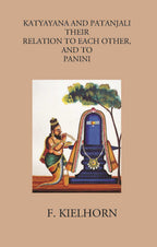 KATYAYANA AND PATANJALI: THEIR RELATION TO EACH OTHER, AND TO PANINI - Gyan Books - Distacart