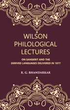 Wilson Philological Lectures: ON SANSKRIT AND THE DERIVED LANGUAGES DELIVERED IN 1877 - Gyan Books - Distacart