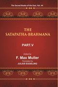 The Sacred Books of the East (THE SATAPATHA-BRAHMANA, PART-V: BOOKS XI, XII, XIII, AND XIV) 44th - Gyan Books - Distacart