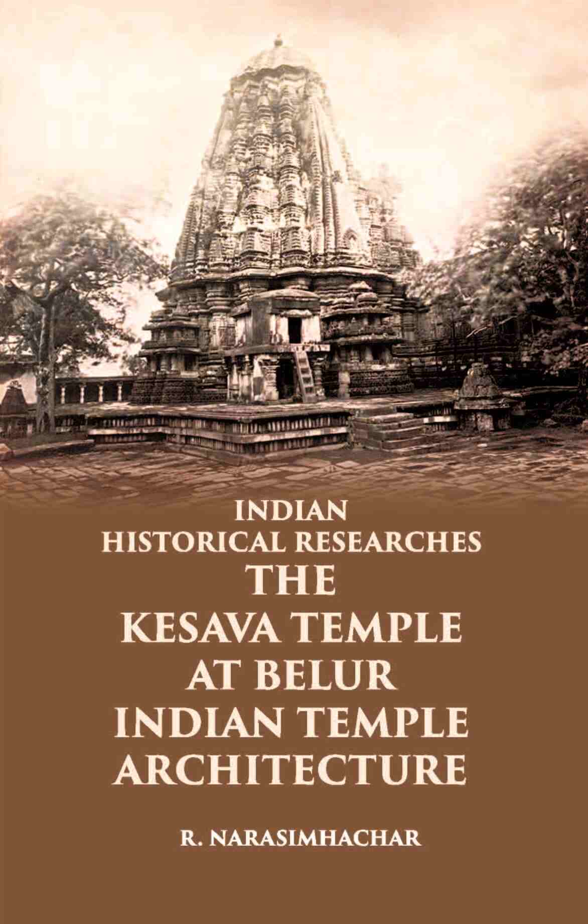 INDIAN HISTORICAL RESEARCHES THE KESAVA TEMPLE AT BELUR - Gyan Books - Distacart