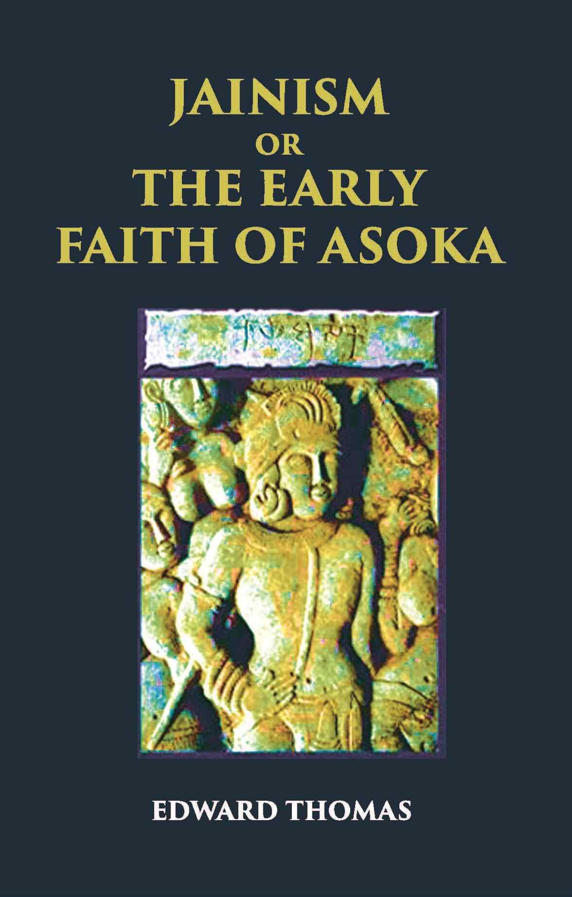 JAINISM OR THE EARLY FAITH OF ASOKA - Gyan Books - Distacart