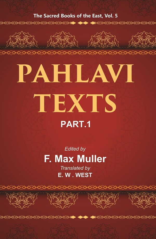 The Sacred Books of the East (PAHLAVI TEXTS, PART-I: THE BUNDAHIS, BAHMAN YAST AND SHAYASTLA-SHAYAST) 5th - Gyan Books - Distacart