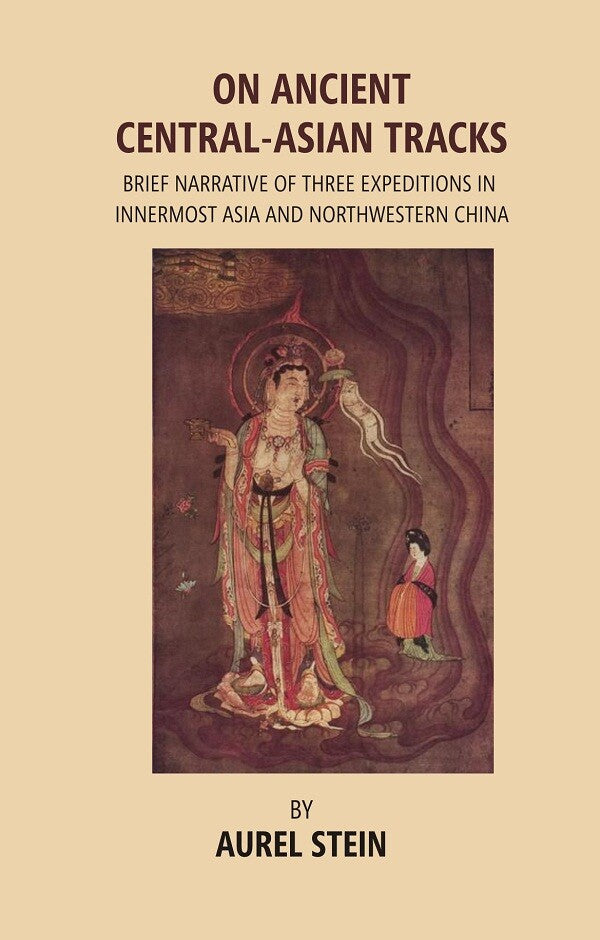 On Ancient Central-Asian Tracks: Brief Narrative of Three Expeditions in Innermost Asia and Northwestern China - Gyan Books - Distacart
