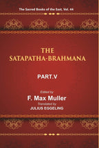 The Sacred Books of the East (THE SATAPATHA-BRAHMANA, PART-V: BOOKS XI, XII, XIII, AND XIV) 44th - Gyan Books - Distacart
