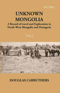 Unknown Mongolia: A Record Of Travel And Exploration In North-West Mongolia And Dzungaria Vol. 2nd - Gyan Books - Distacart