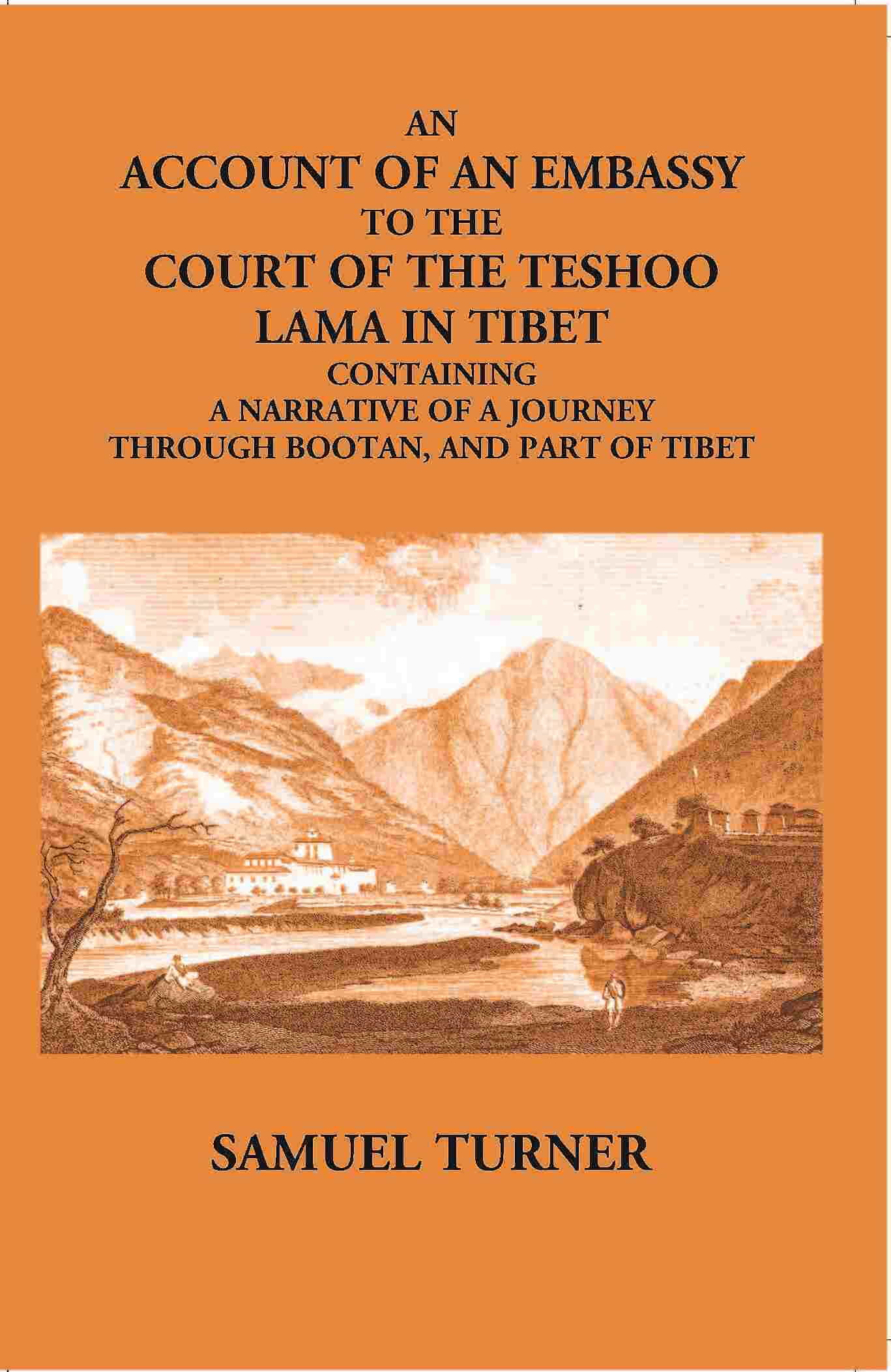 An Account Of An Embassy To The Court Of The Teshoo Lama In Tibet Containing A Narrative Of A Journey Through Bootan, And Part Of Tibet - Gyan Books - Distacart