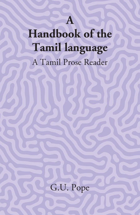A Handbook Of The Tamil Language: A Tamil Prose Reader - Gyan Books