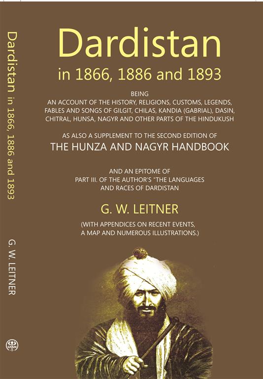 Dardistan In 1866, 1886 And 1893: Being An Account Of The History, Religions, Customs, Legends, Fables And Songs Of Gilgit, Chilas, Kandia (Gabrial), Dasin, Chitral, Hunsa, Nagyr And Other Parts Of The Hindukush - Gyan Books - Distacart