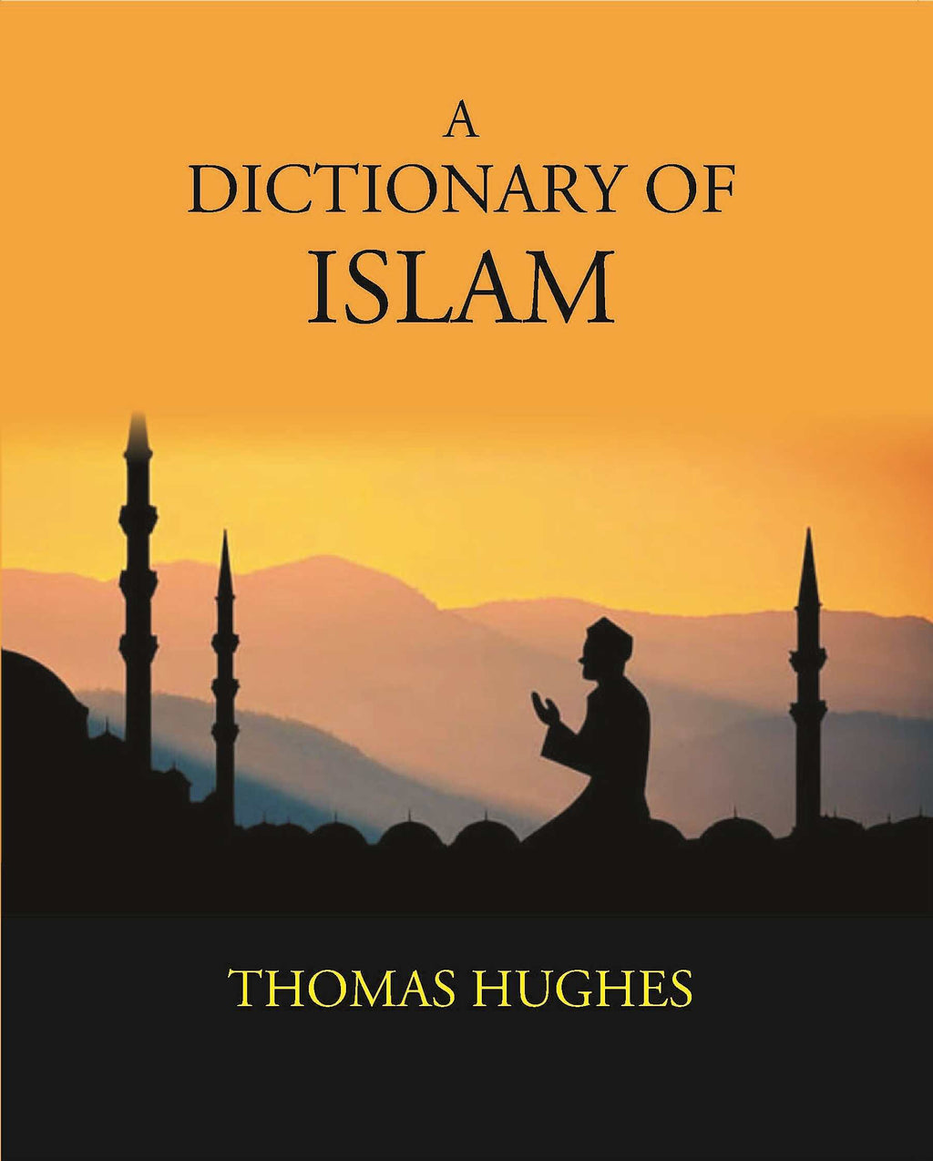 A Dictionary Of Islam: Being A Cyclopaedia Of The Doctrines, Rites, Ceremonies, And Customs, Together With The Technical And Theological Terms, Of The Muhammadan Religion - Gyan Books - Distacart