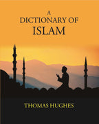 A Dictionary Of Islam: Being A Cyclopaedia Of The Doctrines, Rites, Ceremonies, And Customs, Together With The Technical And Theological Terms, Of The Muhammadan Religion - Gyan Books - Distacart