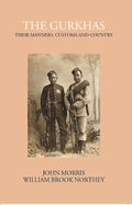 The Gurkhas Their Manners, Customs And Country - Gyan Books - Distacart