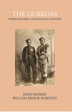 The Gurkhas Their Manners, Customs And Country - Gyan Books - Distacart