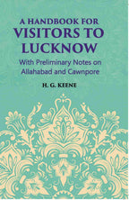 A Hand-Book For Visitors To Lucknow: With Preliminary Notes On Allahabad And Cawnpore - Gyan Books - Distacart
