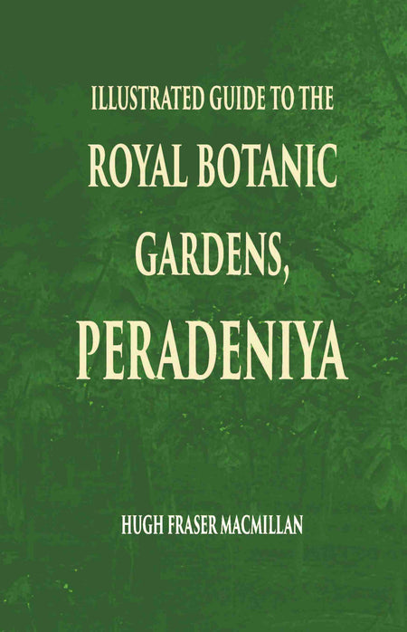 Illustrated Guide To The Royal Botanic Gardens Peradeniya - Gyan Books