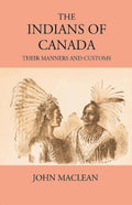 The Indians Of Canada: Their Manners And Customs - Gyan Books - Distacart