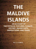 The Maldive Islands An Account Of The Physical Features, Climate, History, Inhabitants, Productions, And Trade - Gyan Books - Distacart