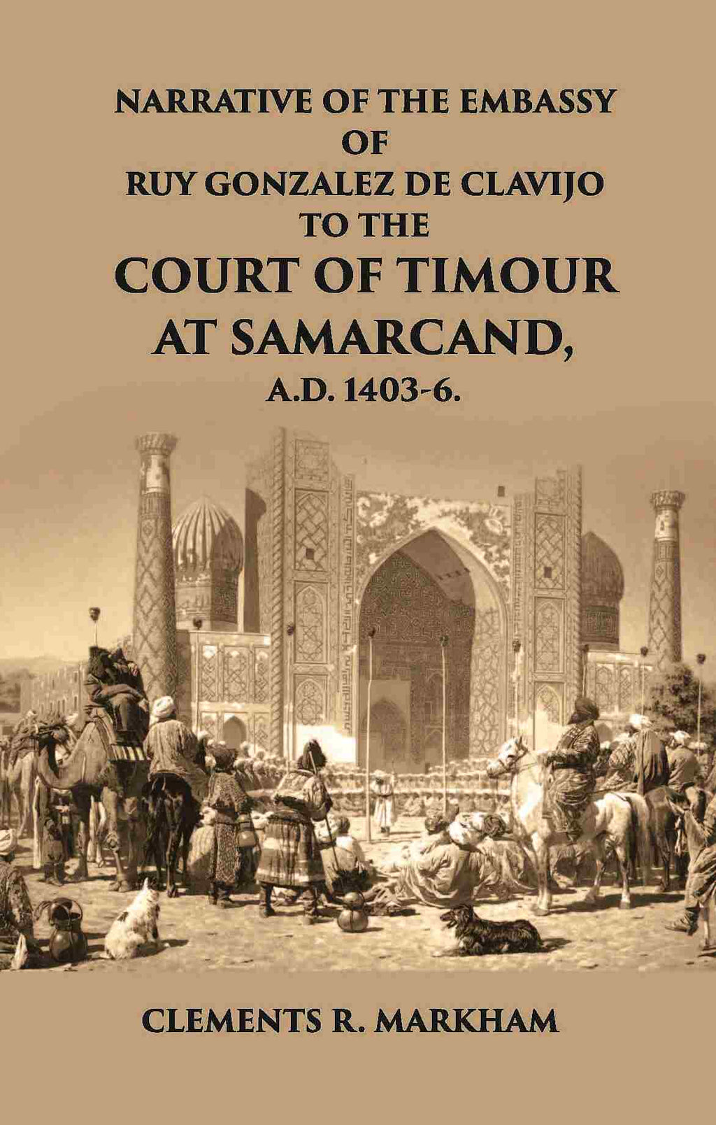 Narrative Of The Embassy Of Ruy Gonzalez De Clavijo To The Court Of Timour - Gyan Books - Distacart