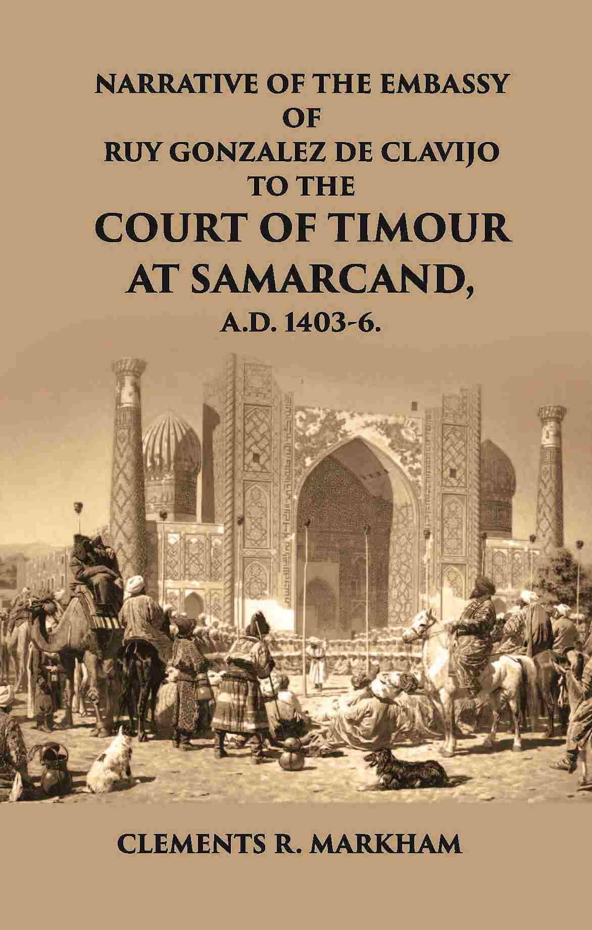Narrative Of The Embassy Of Ruy Gonzalez De Clavijo To The Court Of Timour - Gyan Books - Distacart