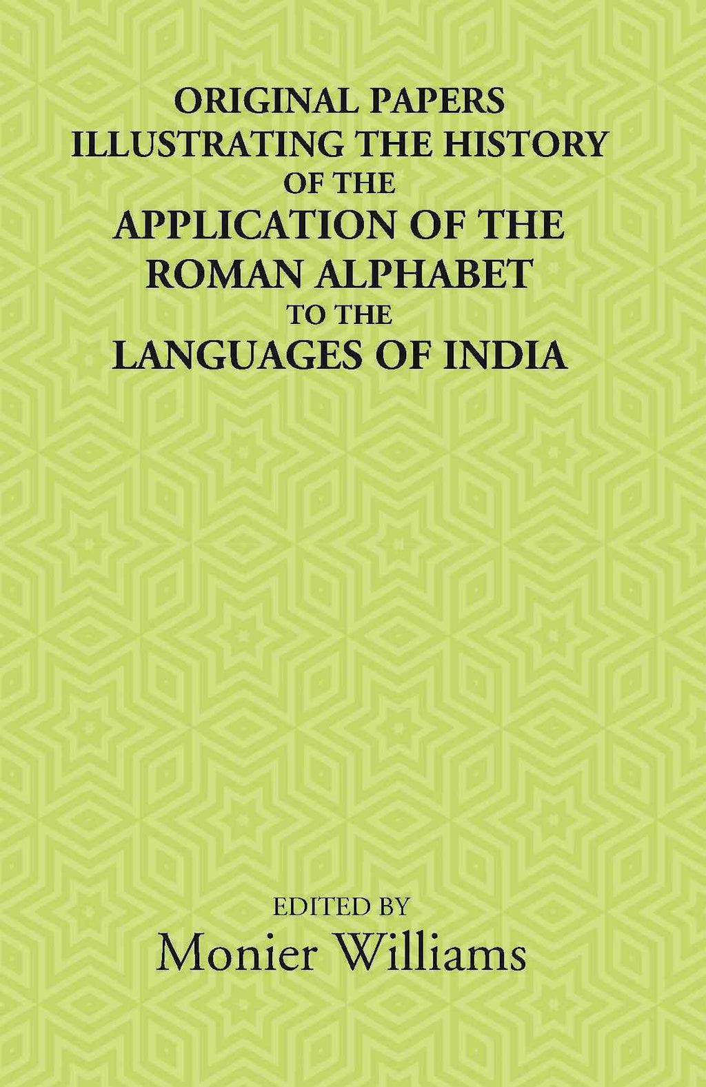 Original Papers Illustrating The History Of The Application Of The Roman Alphabet To The Languages Of India - Gyan Books - Distacart
