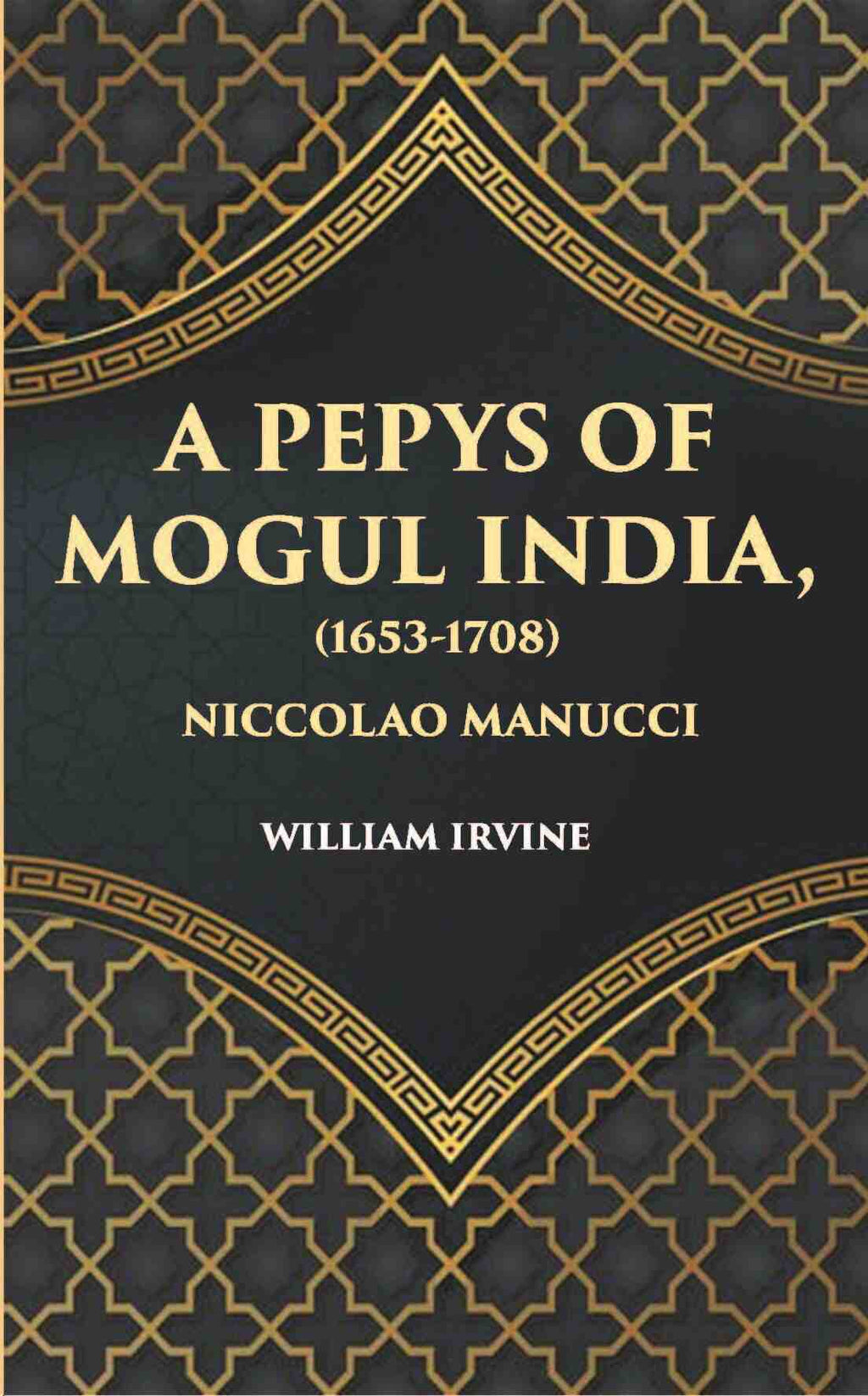 A Pepys Of Mogul India1653-1708: Being An Abridged Edition Of The “Storia Do Mogor” Of Niccolao Manucci - Gyan Books - Distacart