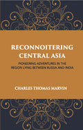 Reconnoitring Central Asia: Pioneering Adventures In The Region Lying Between Russia And India - Gyan Books - Distacart