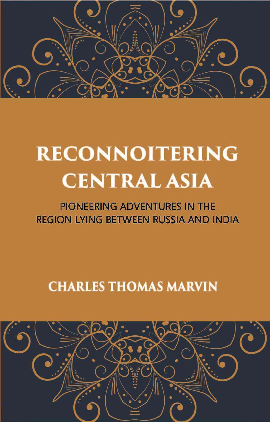 Reconnoitring Central Asia: Pioneering Adventures In The Region Lying Between Russia And India - Gyan Books - Distacart