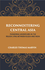 Reconnoitring Central Asia: Pioneering Adventures In The Region Lying Between Russia And India - Gyan Books - Distacart