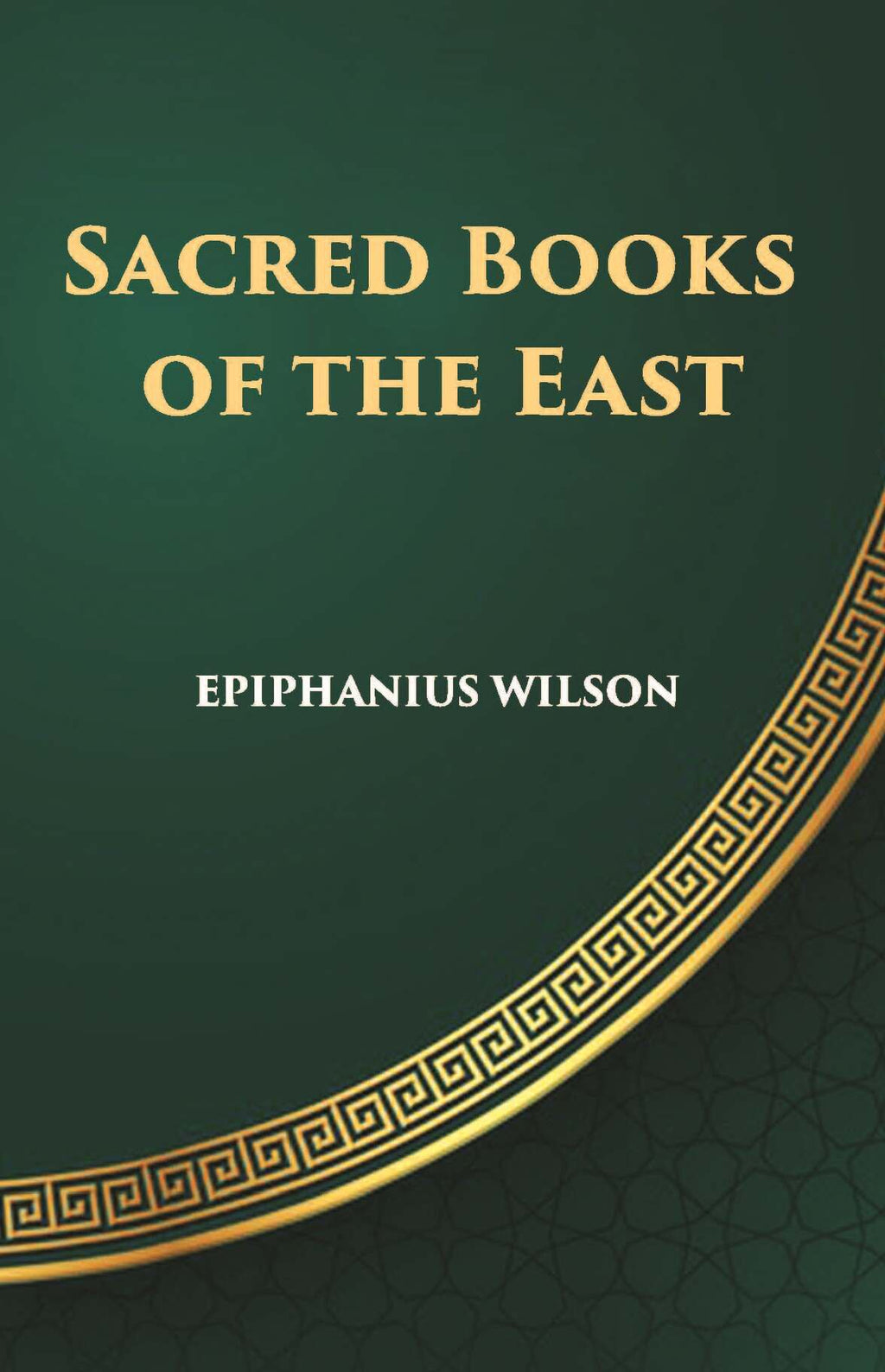 Sacred Books Of The East: Including Selections From The Vedic Hymns, Zend-Avesta, Dhammapada, Upanishads, The Koran, And The Life Of Buddha - Gyan Books - Distacart