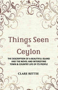 Things Seen In Ceylon: The Description Of A Beautiful Island And The Novel And Interesting Town & Country Life Of Its People - Gyan Books - Distacart