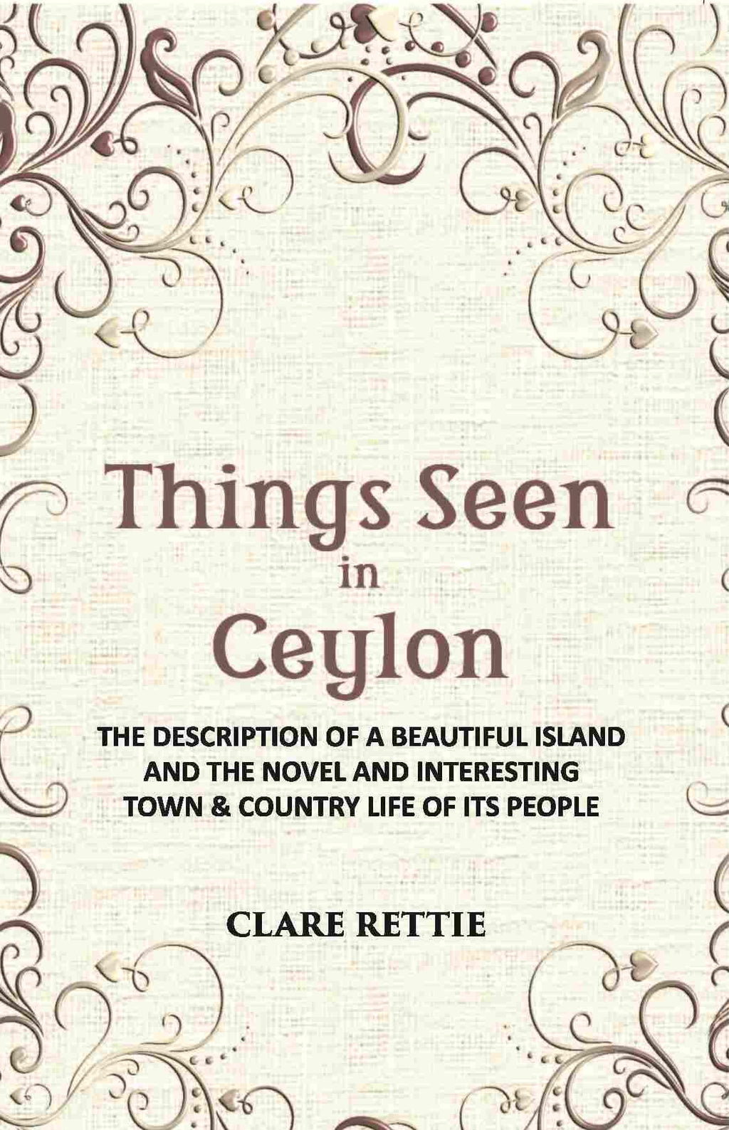 Things Seen In Ceylon: The Description Of A Beautiful Island And The Novel And Interesting Town & Country Life Of Its People - Gyan Books - Distacart