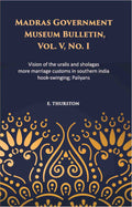 Madras Government Museum Bulletin, Anthropology Vision Of The Uralis And Sholagas; More Marriage Customs In Southern India; Hook-Swinging; Paliyans Vol. 5th, No. 1 - Gyan Books - Distacart