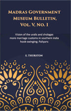Madras Government Museum Bulletin, Anthropology Vision Of The Uralis And Sholagas; More Marriage Customs In Southern India; Hook-Swinging; Paliyans Vol. 5th, No. 1 - Gyan Books - Distacart
