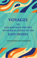 Voyage Tog Oa And Back (1583 - 1592): With His Account Of The East Indies (From Linschoten’S Discourse Of Voyages, In 1598) - Gyan Books - Distacart