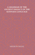 A Grammar Of The Ancient Dialect Of The Kannada Language - Gyan Books - Distacart