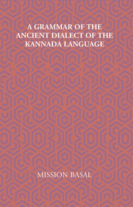 A Grammar Of The Ancient Dialect Of The Kannada Language - Gyan Books