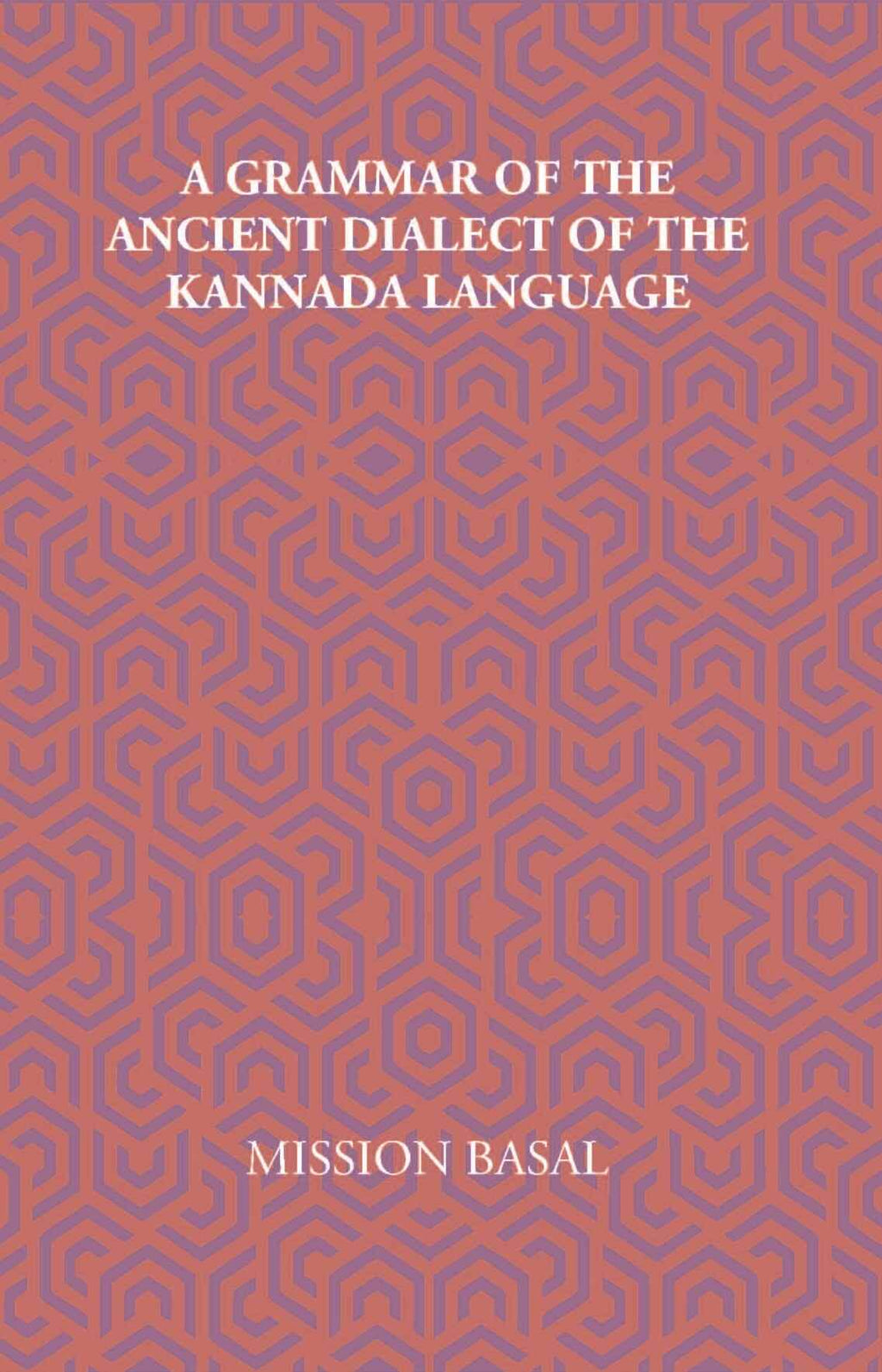 A Grammar Of The Ancient Dialect Of The Kannada Language - Gyan Books - Distacart