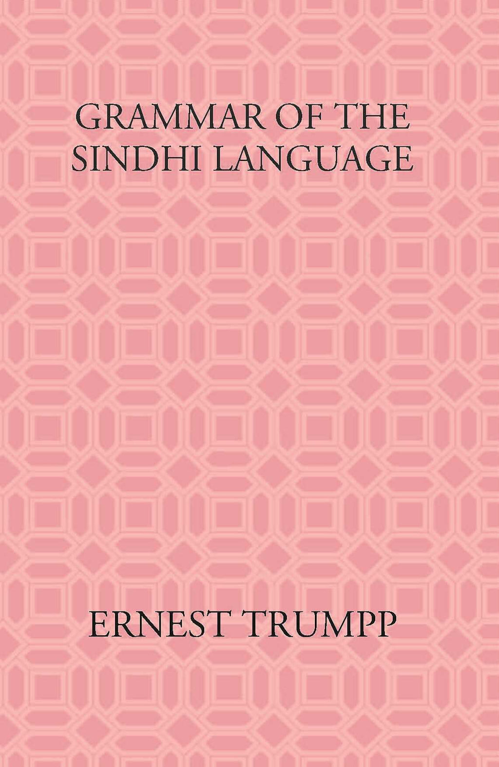Grammar Of The Sindhi Language: Compared With The Sanskrit-Prakrit And The Cognate Indian Vernaculars - Gyan Books - Distacart