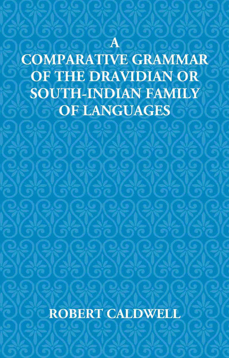 A Comparative Grammar Of The Dravidian Or South-Indian Family Of Languages - Gyan Books