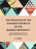 The Dynasties Of The Kanarese Districts Of The Bombay Presidency: From The Earliest Historical Times To The - Gyan Books - Distacart