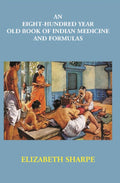 An Eight-Hundred Year Old Book Of Indian Medicine And Formulas - Gyan Books - Distacart