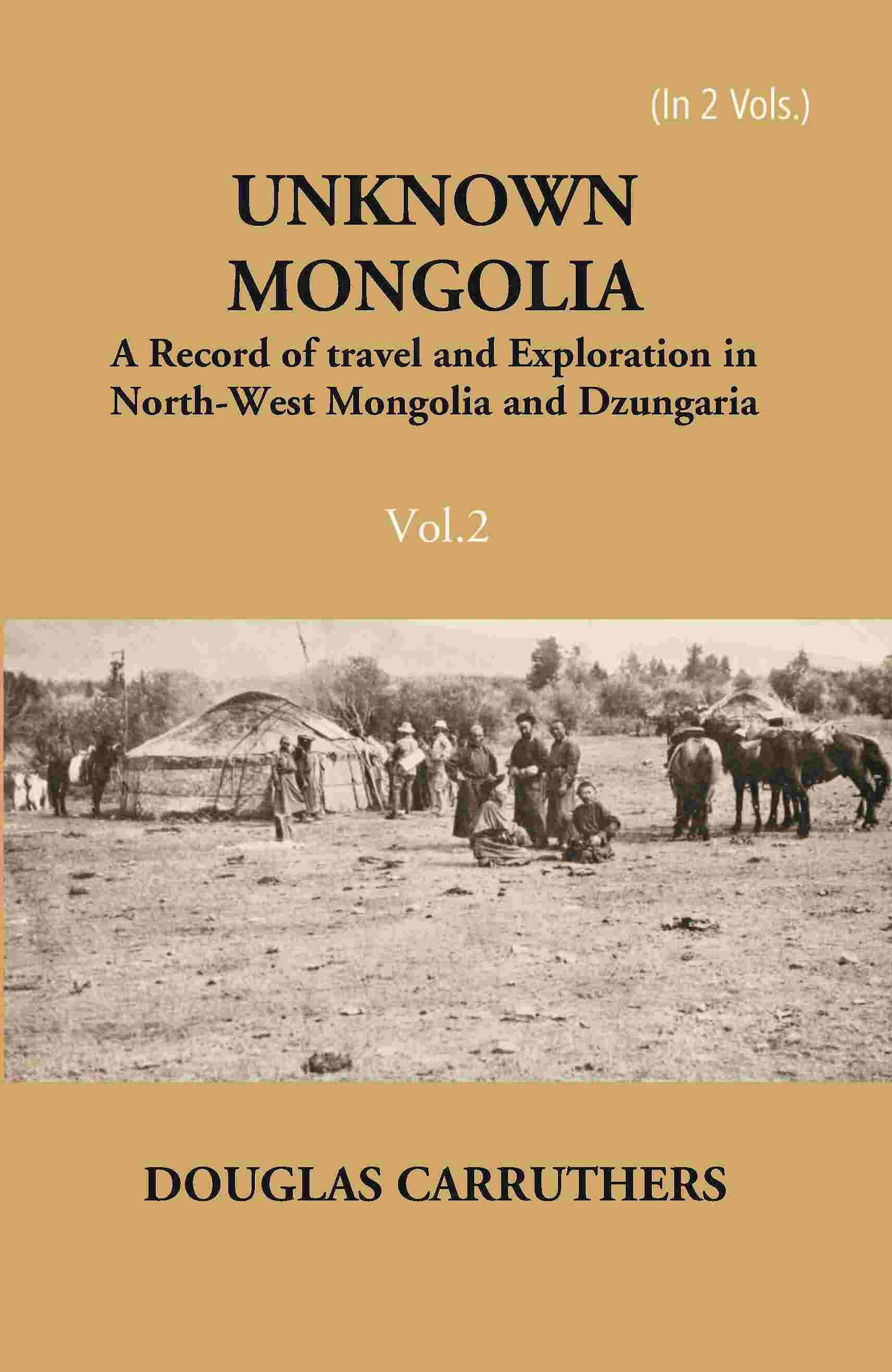 Unknown Mongolia: A Record Of Travel And Exploration In North-West Mongolia And Dzungaria 2 Vols. Set - Gyan Books - Distacart