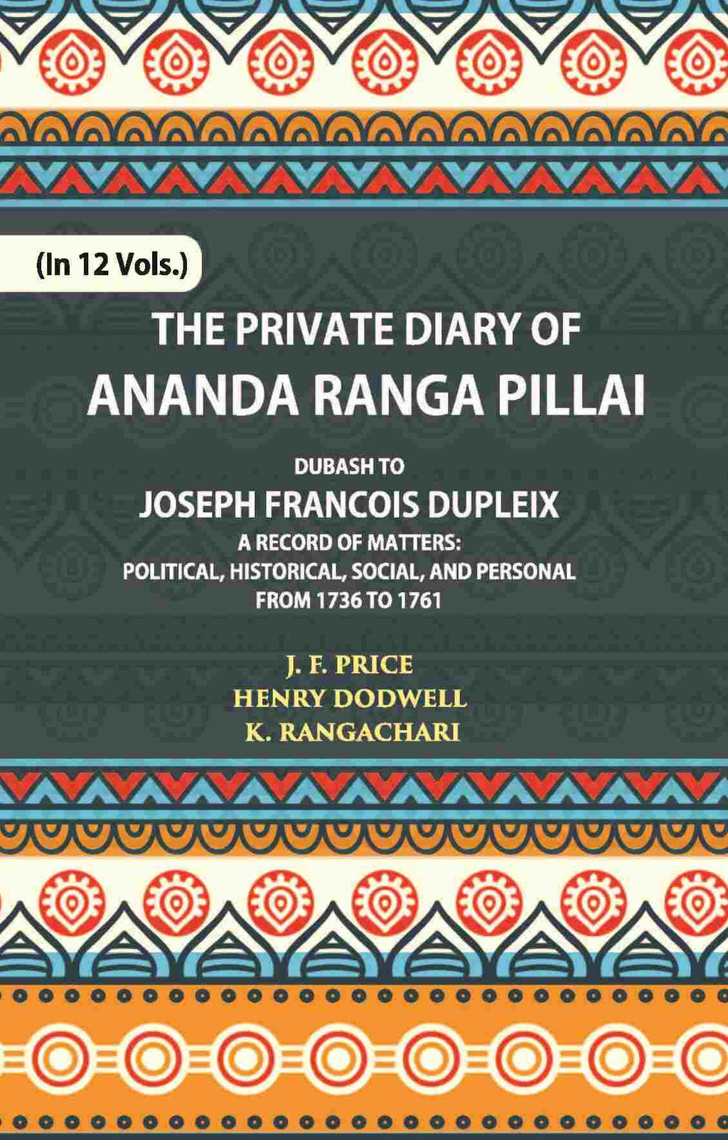 The Private Diary Of Ananda Ranga Pillai Dubash To Joseph Francois Dupleix Governor Of Pondicherry Vol. 1st - Gyan Books - Distacart
