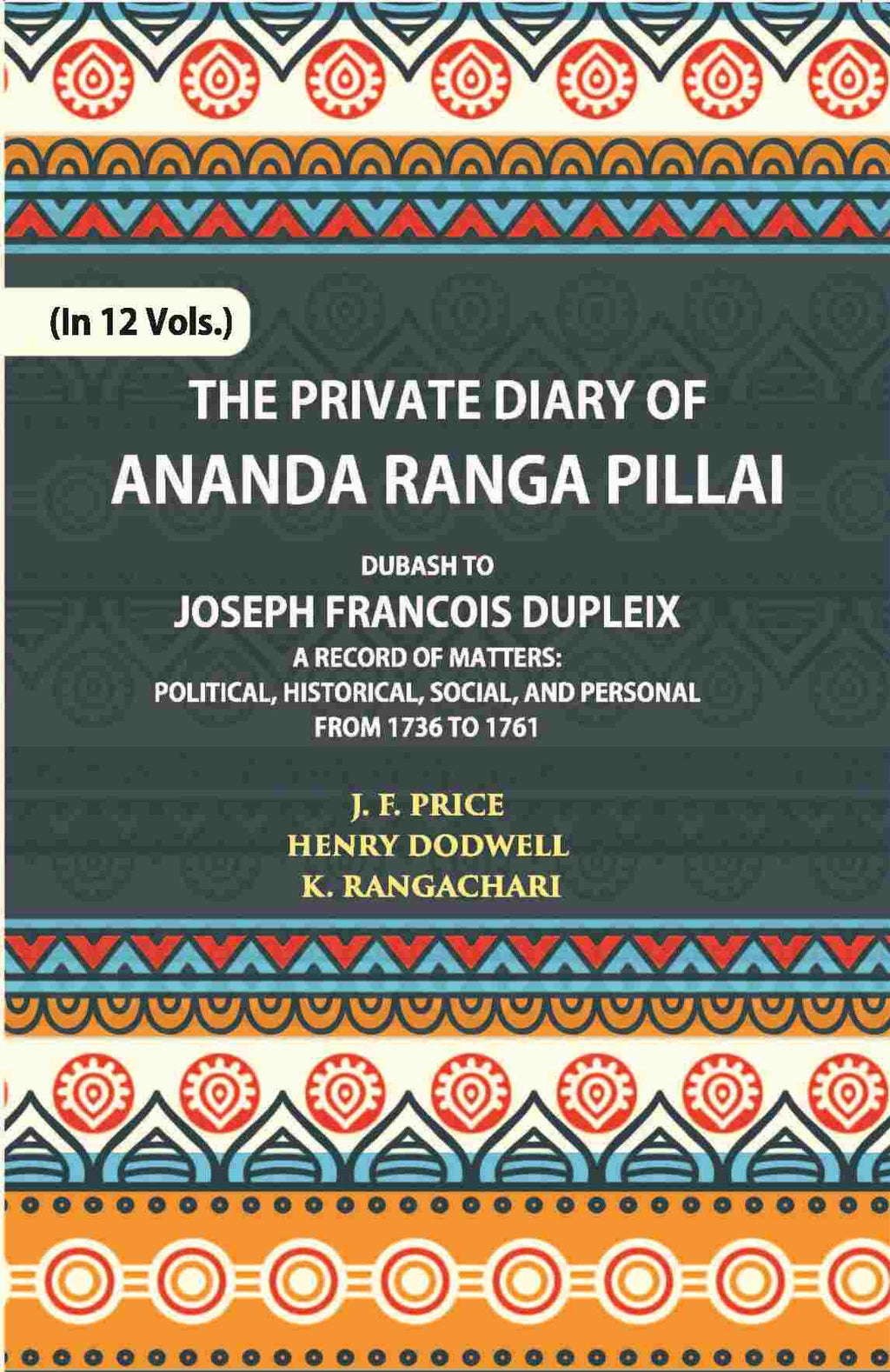 The Private Diary Of Ananda Ranga Pillai Dubash To Joseph Francois Dupleix Governor Of Pondicherry Vol. 9th - Gyan Books - Distacart